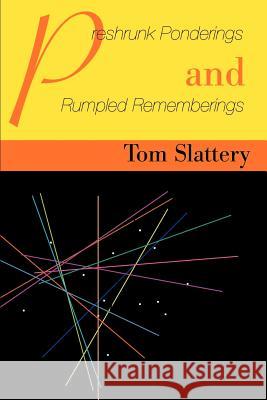 Preshrunk Ponderings and Rumpled Rememberings Tom Slattery 9780595163496 Writers Club Press