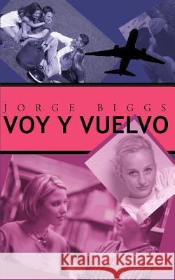 Voy y Vuelvo Jorge Biggs Henning 9780595163670