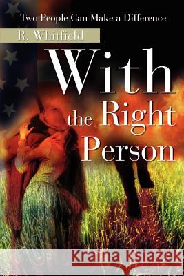 With the Right Person: Two People Can Make a Difference Whitfield, R. 9780595163847