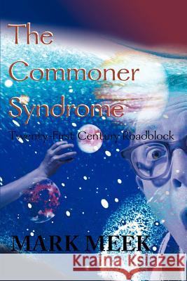 The Commoner Syndrome: Twenty-First Century Roadblock Meek, Mark 9780595164431 Writers Club Press