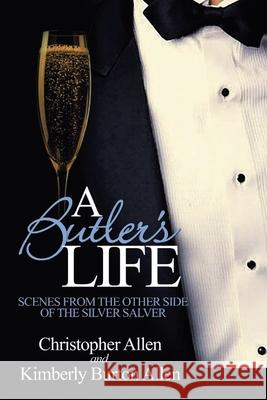A Butler's Life: Scenes from the Other Side of the Silver Salver Allen, Kimberly Burton 9780595165193