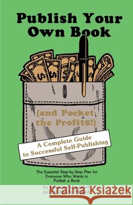 Publish Your Own Book (and Pocket the Profits): A Complete Guide to Successful Self-Publishing Peake, Jacquelyn 9780595165407 Authors Choice Press