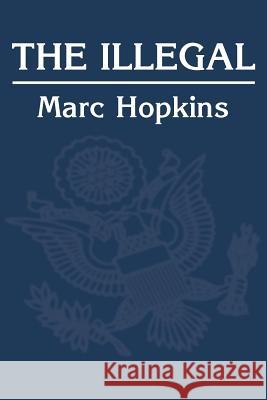The Illegal Marc Hopkins 9780595165414