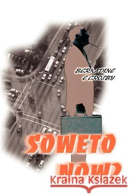 Soweto Now? Bernadine E. Crosby 9780595165742 Writers Club Press