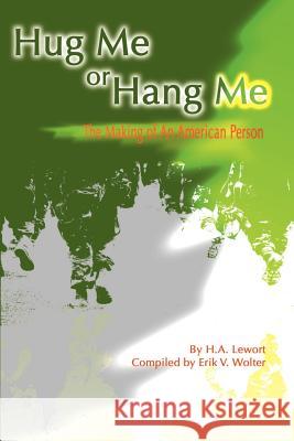 Hug Me or Hang Me: The Making of an American Person Lewort, H. a. 9780595166220 Writers Club Press