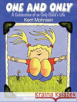 One and Only: A Celebration of an Only Child's Life Mohnsen, Kerri L. 9780595166459 Teacher's Choice Press