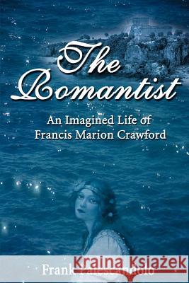 The Romantist: An Imagined Life of Francis Marion Crawford Palescandolo, Frank 9780595166466