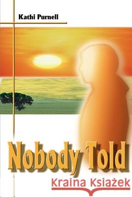 Nobody Told Kathi Purnell 9780595166527