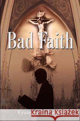 Bad Faith Frances E. Parker 9780595166763