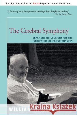 The Cerebral Symphony: Seashore Reflections on the Structure of Consciousness Calvin, William H. 9780595166954 Backinprint.com