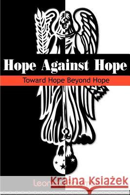 Hope Against Hope: Toward Hope Beyond Hope Bowman, Leonard 9780595167456