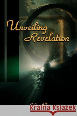 Unveiling Revelation John Allen 9780595167760 Writers Club Press