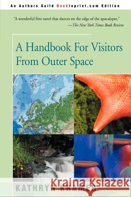 A Handbook for Visitors from Outer Space Kathryn Kramer 9780595168088 Backinprint.com