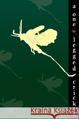 A One-Legged Cricket C. J. Macgenn 9780595168118 Writer's Showcase Press