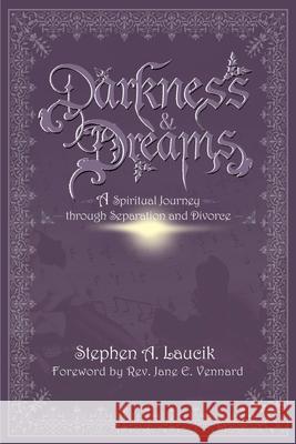 Darkness & Dreams: A Spiritual Journey Through Separation and Divorce Laucik, Stephen A. 9780595168194 Writers Club Press