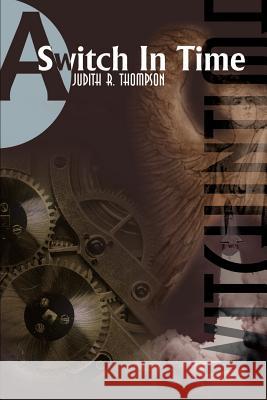 A Switch in Time Judith R. Thompson 9780595168224 Authors Choice Press