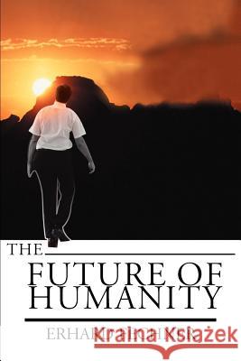 The Future of Humanity Erhard Fechner 9780595168378 Writers Club Press