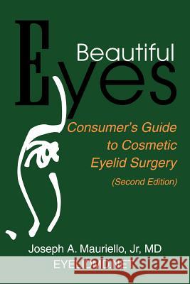 Beautiful Eyes: Consumer Guide to Cosmetic Eyelid Surgery Mauriello, Jr. 9780595168460 Writers Club Press