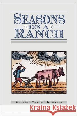 Seasons on a Ranch Cynthia Vannoy-Rhoades 9780595168514 Authors Choice Press