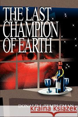 The Last Champion of Earth Donald I Templeman 9780595169443 iUniverse