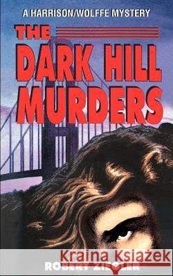 The Dark Hill Murders Robert Ziegler J Ziegler 9780595169542