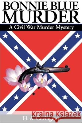 Bonnie Blue Murder: A Civil War Murder Mystery Covington, H. a. 9780595170203 Writers Club Press