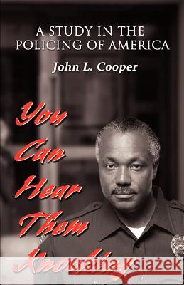 You Can Hear Them Knocking: A Study in the Policing of America Cooper, John L. 9780595170340 Authors Choice Press