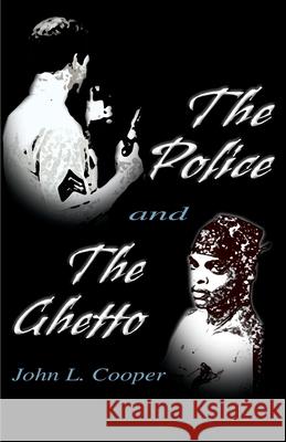 The Police and the Ghetto John L. Cooper 9780595170357 Authors Choice Press