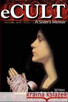 eCult: A Sister's Memoir Chavez, Betty J. R. 9780595170395 Writer's Showcase Press