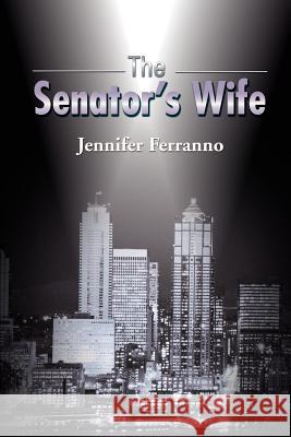 The Senator's Wife Jennifer Ferranno 9780595170418 Writers Club Press