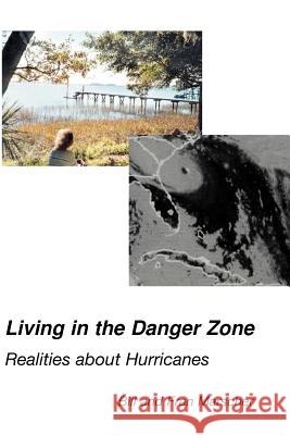 Living in the Danger Zone : Realities about Hurricanes Bill Marscher Fran Marscher 9780595170425 