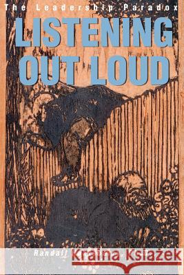 Listening Out Loud: The Leadership Paradox Huntsberry, Randall 9780595170456 iUniversity Press