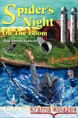 Spider's Night on the Boom: And Other Fiascos Anderson, Gary E. 9780595171132 Writers Club Press