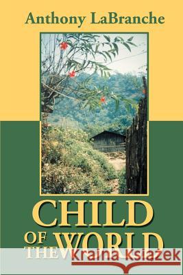Child of the World Anthony LaBranche 9780595171262 Writers Club Press