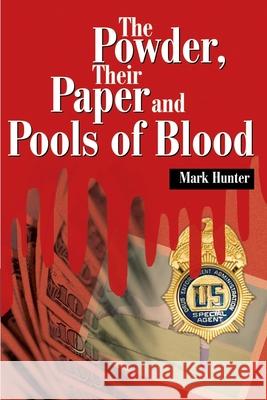 The Powder, Their Paper and Pools of Blood Mark Hunter 9780595171347