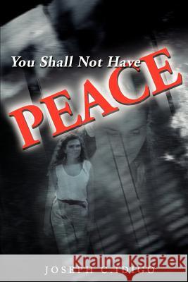 You Shall Not Have Peace Joseph C. Idigo 9780595171552 Writers Club Press