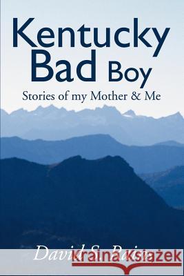 Kentucky Bad Boy: Stories of My Mother & Me Rains, David S. 9780595171903 Writers Club Press