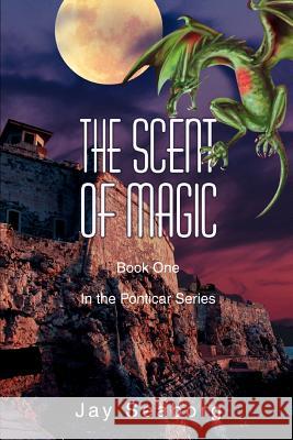 The Scent of Magic Jay Seaborg 9780595171910 Writers Club Press