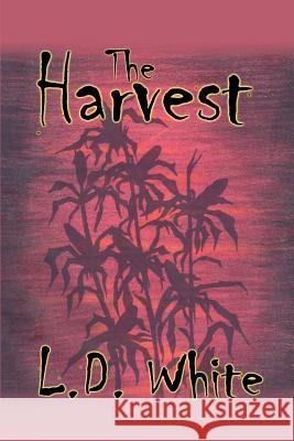 The Harvest L. D. White 9780595172252 Writers Club Press