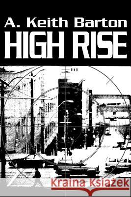 High Rise A. Keith Barton 9780595172672 Authors Choice Press