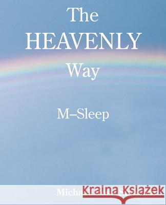 The Heavenly Way M-Sleep Michael Ross Stancato 9780595172702 Writers Club Press