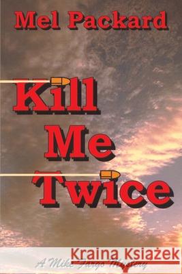 Kill Me Twice Mel Packard 9780595173419