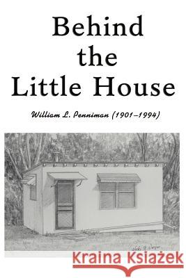 Behind the Little House William L. Penniman Sally Eaton David Penniman 9780595173648