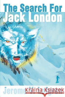 The Search for Jack London Jerome V. Lofgren 9780595173686