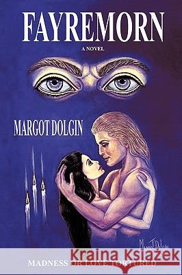 Fayremorn: Madness or Love Tortured Dolgin, Margot 9780595173709 Writers Club Press