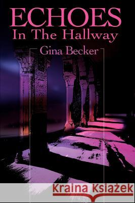 Echoes in the Hallway Gina Becker 9780595173716