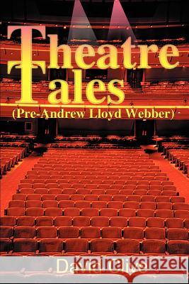 Theatre Tales: Pre-Andrew Loyd Webber Clive, David John 9780595173891 Writer's Showcase Press