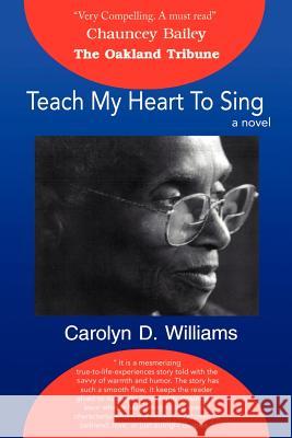 Teach My Heart to Sing Carolyn D. Williams 9780595173938