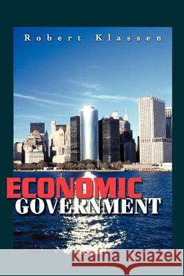 Economic Government Robert Klassen 9780595174034 Writers Club Press