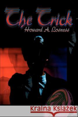 The Trick Howard A. Losness 9780595174171 Authors Choice Press